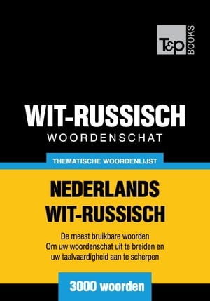 Thematische woordenschat Nederlands-Wit-Russisch - 3000 woorden