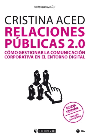 Relaciones públicas 2.0. (nueva edición revisada y ampliada). Cómo gestionar la comunicación corporativa en el entorno digital