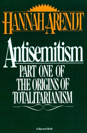 Antisemitism Part One of The Origins of Totalitarianism【電子書籍】 Hannah Arendt