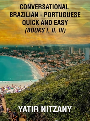 Conversational Brazilian Portuguese Quick and Easy: Books I, II, and III