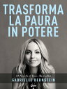 Trasforma la Paura in Potere L’Universo ? dalla tua parte【電子書籍】[ Gabrielle Berns...