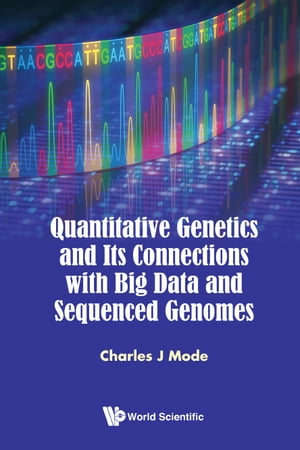 Quantitative Genetics And Its Connections With Big Data And Sequenced Genomes【電子書籍】 Charles J Mode