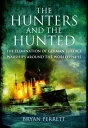 The Hunters and the Hunted The Elimination of German Surface Warships around the World 1914-15【電子書籍】 Bryan Perrett