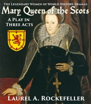 Mary Queen of the Scots: A Play in Three Acts