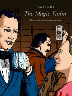 The Magic Violin When the Devil Is Handling the Bow【電子書籍】[ Patrick Ouellet ]