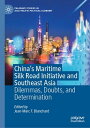 China 039 s Maritime Silk Road Initiative and Southeast Asia Dilemmas, Doubts, and Determination【電子書籍】