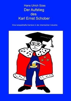 Der Aufstieg des Karl Ernst Schober Eine beispielhafte Karriere in der chemischen Industrie
