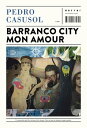 Barranco city mon amour【電子書籍】[ Pedro Casusol ]