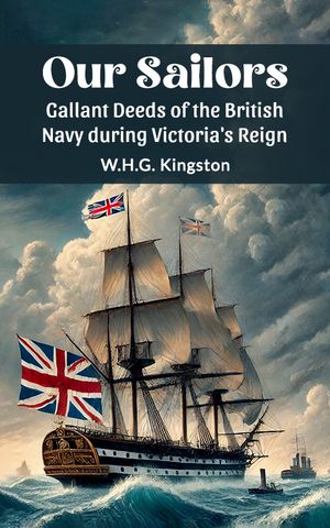 ŷKoboŻҽҥȥ㤨Our Sailors Gallant Deeds of the British Navy during Victoria's ReignŻҽҡ[ W.H.G. Kingston ]פβǤʤ162ߤˤʤޤ