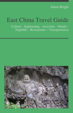 East China Travel Guide (including Shanghai & Hangzhou) : Culture - Sightseeing - Activities - Hotels - Nightlife - Restaurants – Transportation