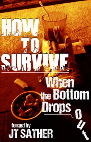 How to Survive When the Bottom Drops Out【電子書籍】[ Jt Sather ]