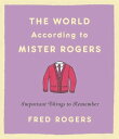 The World According to Mister Rogers Important Things to Remember【電子書籍】 Fred Rogers