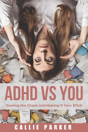 ADHD VS YOU Owning the Chaos and Making It Your 