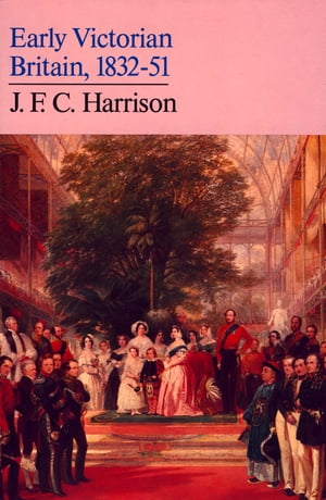 Early Victorian Britain 1832?51【電子書籍】[ J. F. C. Harrison ]