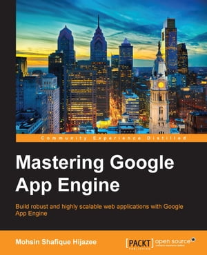 Mastering Google App Engine【電子書籍】[ Mohsin Shafique Hijazee ]