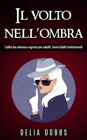 Il volto nell’ombra (L’albo da colorare segreto per adulti. Serie Gialli Confortevoli)