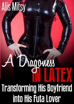 A Dragoness in Latex: Transforming His Boyfriend into His Futa Lover