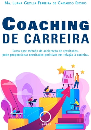 Coaching de carreira Como esse m?todo de acelera??o de resultados, pode proporcionar resultados positivos em rela??o ? carreira.【電子書籍】[ Luana Grolla Ferreira de Camargo Di?rio ]