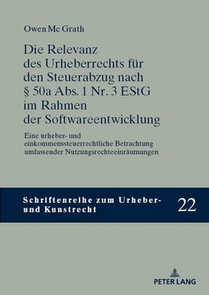 Die Relevanz des Urheberrechts fuer den Steuerabzug nach § 50a Abs. 1 Nr. 3 EStG im Rahmen der Softwareentwicklung