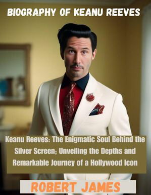 ŷKoboŻҽҥȥ㤨BIOGRAPHY OF KEANU REEVES Keanu Reeves: The Enigmatic Soul Behind the Silver Screen; Unveiling the Depths and Remarkable Journey of a Hollywood IconŻҽҡ[ Robert James ]פβǤʤ1,139ߤˤʤޤ