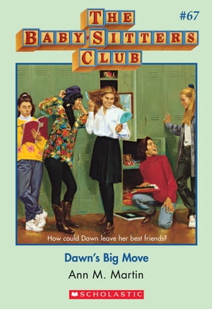 Dawn 039 s Big Move (The Baby-Sitters Club 67)【電子書籍】 Ann M. Martin