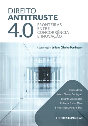 Direito antitruste 4.0 Fronteira entre concorr?ncia inova??o