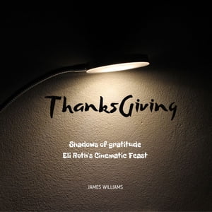ŷKoboŻҽҥȥ㤨Thanksgiving Shadows of gratitude Eli Roth's Cinematic FeastŻҽҡ[ James Williams ]פβǤʤ1,308ߤˤʤޤ