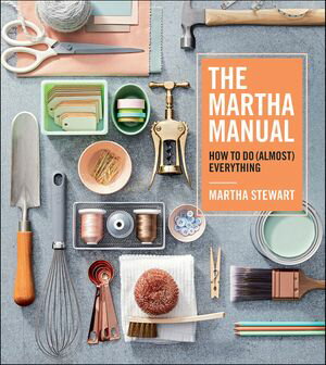The Martha Manual How to Do (Almost) EverythingŻҽҡ[ Martha Stewart ]