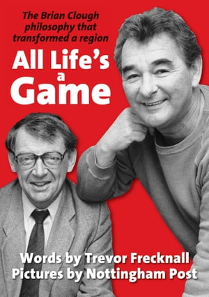 All Life's a Game The Brian Clough philosophy that transformed a regionŻҽҡ[ Trevor Frecknall ]