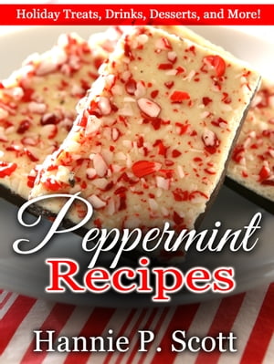 Peppermint Recipes: Holiday Treats, Drinks, Dess