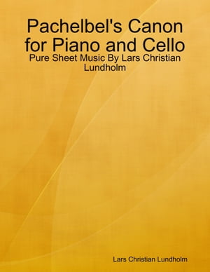 Pachelbel's Canon for Piano and Cello - Pure Sheet Music By Lars Christian Lundholm