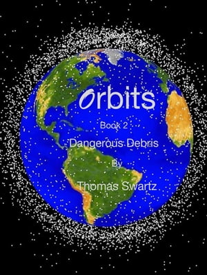 Orbits - Book 2 - Dangerous Debris Orbits, #2Żҽҡ[ Thomas Swartz ]