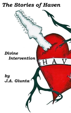 The Stories of Haven: Divine InterventionŻҽҡ[ J.A. Giunta ]