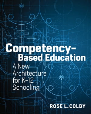 Competency-Based Education A New Architecture for K-12 Schooling