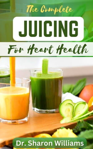 JUICING FOR HEART HEALTH