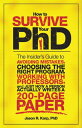 How to Survive Your PhD The Insider's Guide to Avoiding Mistakes, Choosing the Right Program, Working with Professors, and Just How a Person Actually Writes a 200-Page Paper