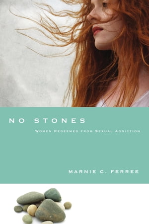 No Stones Women Redeemed from Sexual Addiction【電子書籍】 Marnie C. Ferree