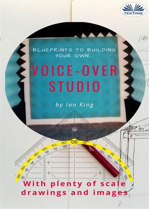 Blueprints To Building Your Own Voice-Over Studio For Under $500