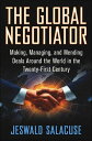 The Global Negotiator Making, Managing, and Mending Deals Around the World in th...