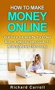 How To Make Money Online: Quit Your Job And Be Your Own Boss: A Step-by-Step Guide To Making Money From Home【電子書籍】[ Richard Carroll ]
