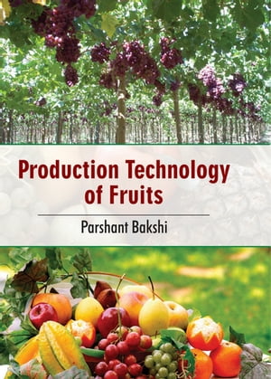 Production Technology Of Fruits【電子書籍】 Parshant Bakshi