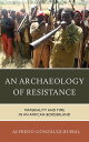 An Archaeology of Resistance Materiality and Time in an African Borderland【電子書籍】 Alfredo Gonz lez-Ruibal, Institute of Heritage Studies (Incipit) of the Spanish National Research Co