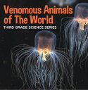 Venomous Animals of The World : Third Grade Science Series Poisonous Animals Boo...