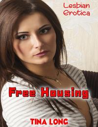 Lesbian Erotica: Free Housing【電子書籍】[ Tina Long ]