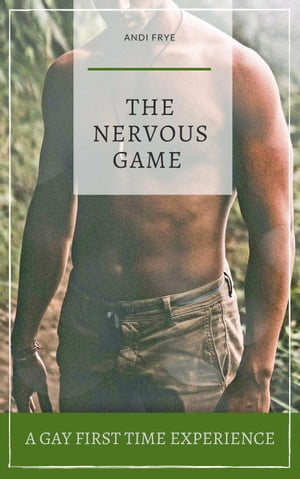 The Nervous Game: A Gay First Time Expirience【電子書籍】[ Andi Frye ]