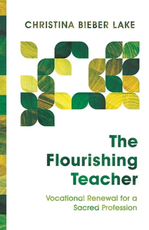 The Flourishing Teacher Vocational Renewal for a Sacred Profession