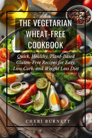 The Vegetarian Wheat-Free Cookbook