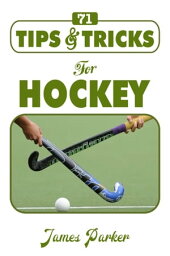 71 Tips & Tricks for Hockey【電子書籍】[ James Parker ]