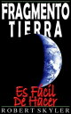 Fragmento Tierra - Es F cil De Hacer【電子書籍】 Robert Skyler