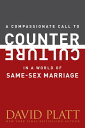 A Compassionate Call to Counter Culture in a World of Same-Sex Marriage【電子書籍】[ D...